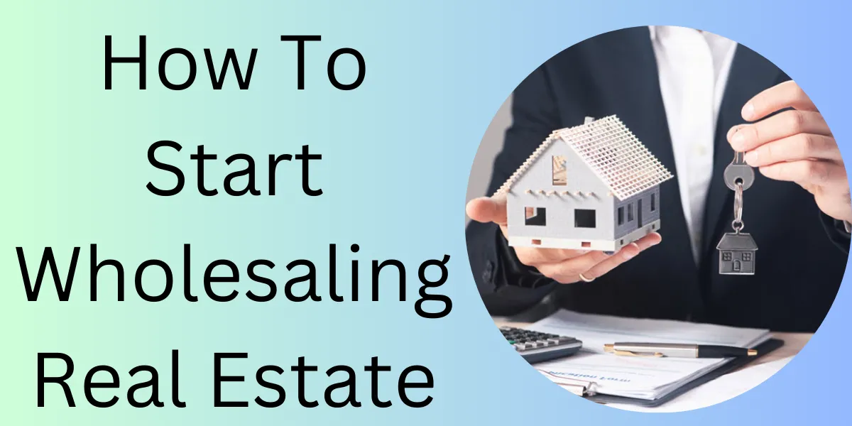How To Start Wholesaling Real Estate
